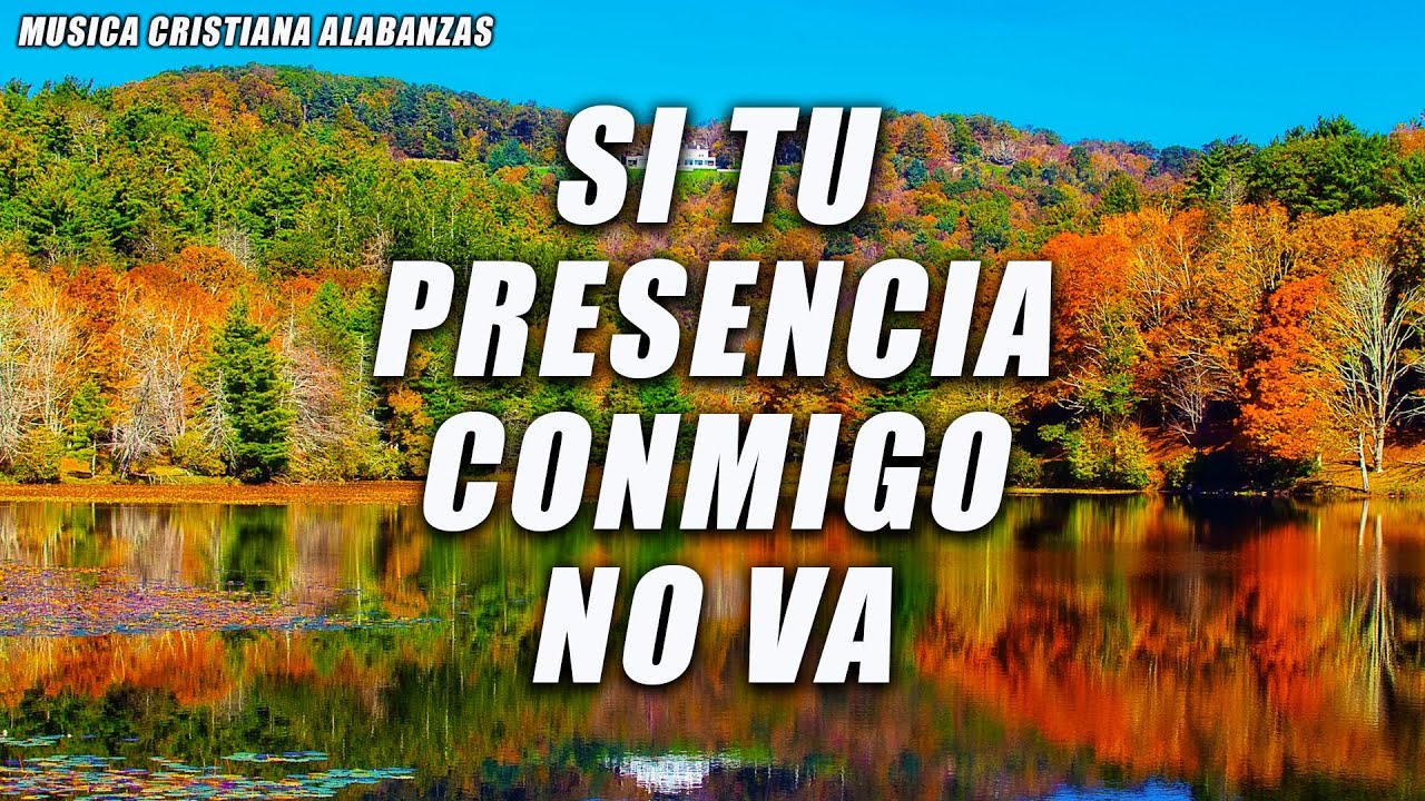SI TU PRESENCIA CONMIGO NO VA - Poderosas Alabanzas De Adoracion Mix - Musica Cristiana 2024