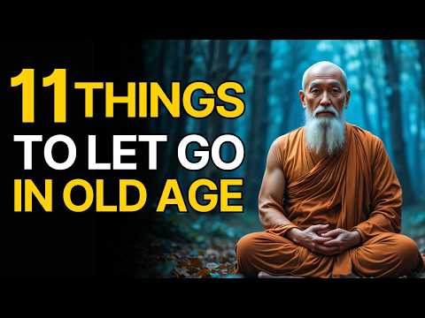 11 Things You Must Let Go of In Old Age to Finally Find Inner Peace | Buddhist Wisdom