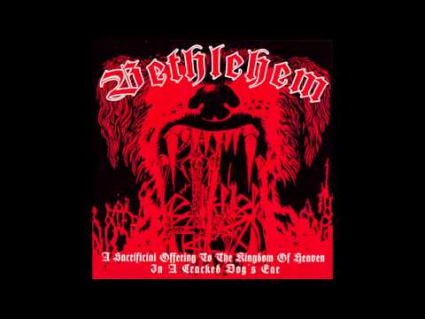 Bethlehem - A Sacrificial Offering to the Kingdom of Heaven in a Cracked Dog's Ear (full-album 2009)