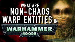 40 Facts and Lore on Warp Entities in Warhammer 40k