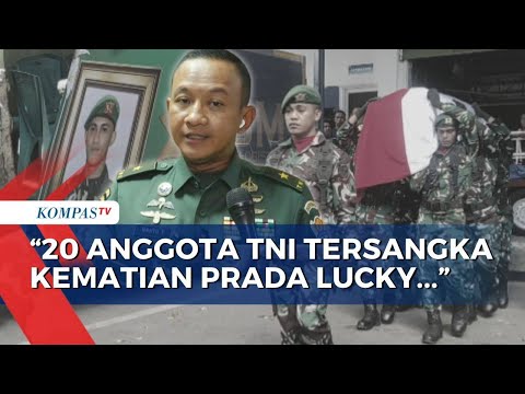 Kadispenad Ungkap 20 Anggota TNI AD Tersangka Kematian Prada Lucky, Apa Perannya? | KOMPAS PAGI