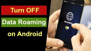 How to Turn Off Data Roaming on Android Phone?