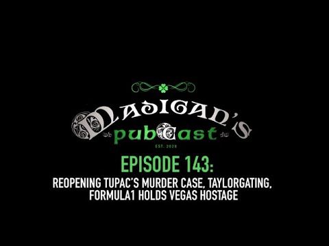 Madigan's Pubcast EP143: Reopening Tupac’s Murder Case, Taylorgating & Formula 1 Holds Vegas Hostage