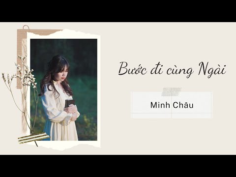 BƯỚC ĐI CÙNG NGÀI | MINH CHÂU「Lyrics Video」