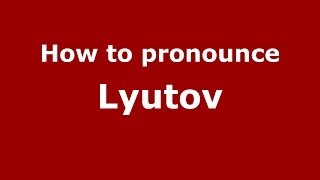 How to pronounce Lyutov