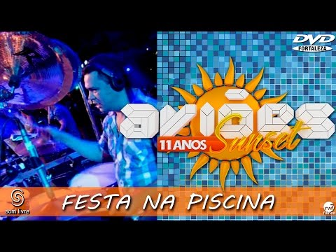 Xand Avião - Aviões do Forró - DVD Sun Set 11 anos - FESTA NA PISCINA