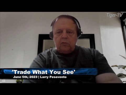 June 5th, Trade What You See, Hour 1 with Larry Pesavento  on TFNN - 2023
