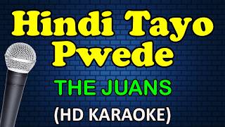 HINDI TAYO PWEDE - The Juans (HD Karaoke)
