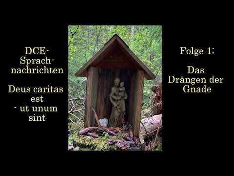 Folge 1; Das Drängen der Gnade| - DCE Sprachnachrichten - Deus caritas est - ut unum sint