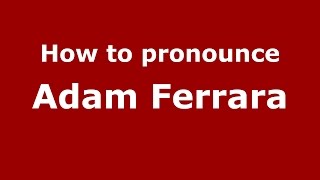 How to pronounce Adam Ferrara