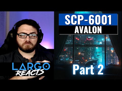 SCP-6001 Avalon (Part 2) - Largo Reacts