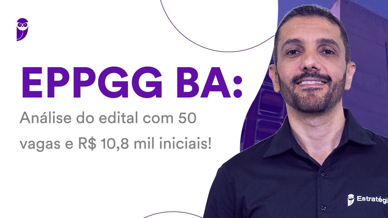 Concurso EPPGG BA: Análise do edital com 50 vagas e R$ 10,8 mil iniciais!