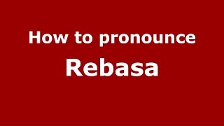 How to pronounce Rebasa