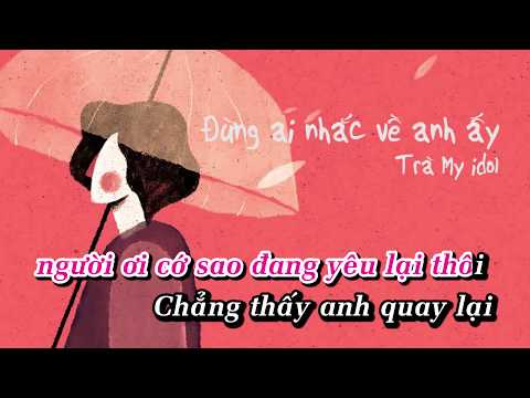 Đừng Ai Nhắc Về Anh Ấy - Trà My Idol「KARAOKE」