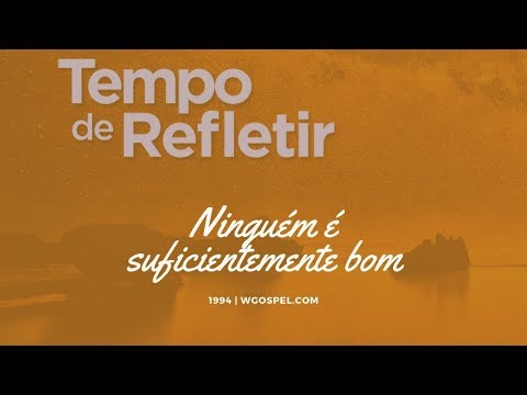 Tempo de Refletir 1994 - Ninguém é suficientemente bom