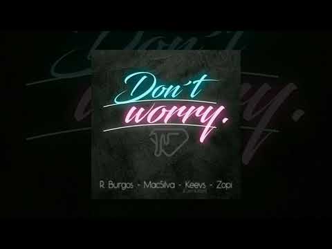 R. Burgos - "Don't Worry" Ft. MacSilva, Keevs, Zopi (D.D. Prod.)