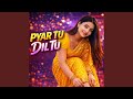 Pyar Tu Dil Tu