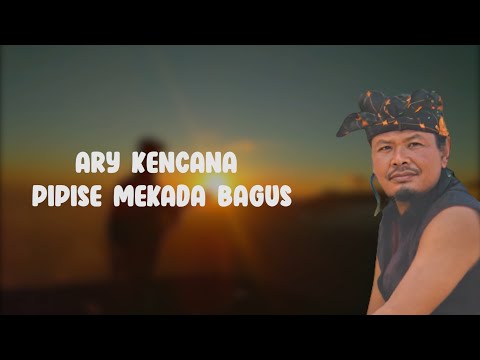 Lirik lagu bali  Pipise Mekada Bagus - Ary Kencana