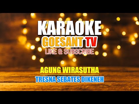 AGUNG WIRASUTHA - TRESNA SEBATES DIKENEH I LAGU BALI KARAOKE TANPA VOKAL