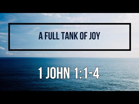 1 John 1:1-4 A Full Tank of Joy