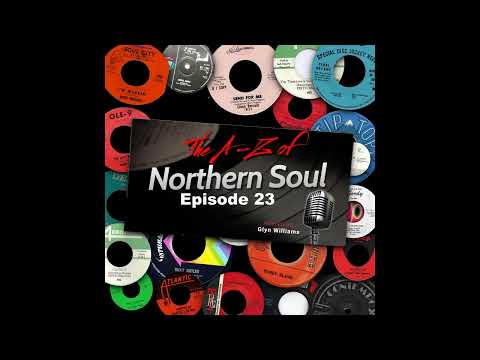 The A-Z of Northern Soul Episode 23