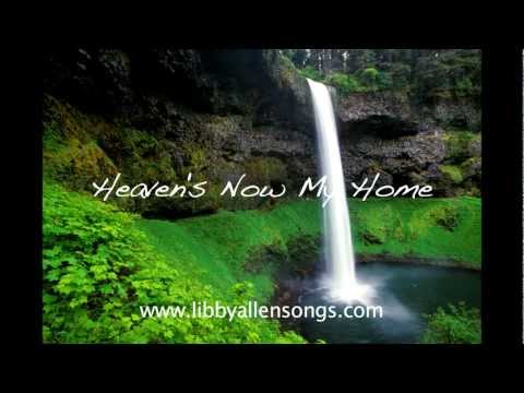 HEAVEN'S NOW MY HOME (a comforting funeral song) www.libbyallensongs.com NEW VERSION!