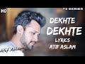 Kya Se Kya Ho Gaye Dekhte Dekhte (Lyrics) - Atif Aslam |