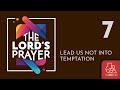 SESSION 7 Lead Us Not Into Temptation THE LORD S PRAYER 5 10 25