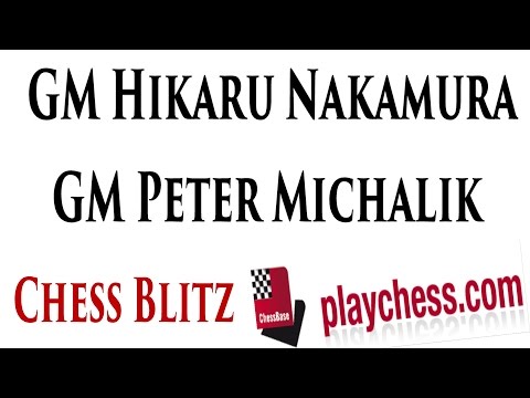 ♚ GM Hikaru Nakamura vs GM Peter Michalik Chess Blitz on Playchess.com Part 1