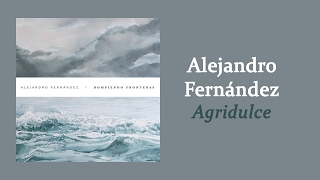 Alejandro Fernández - Agridulce | Letra