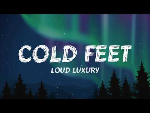Loud Luxury - Cold Feet (Lyrics)