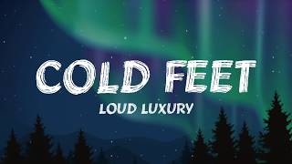 Loud Luxury - Cold Feet (Lyrics)