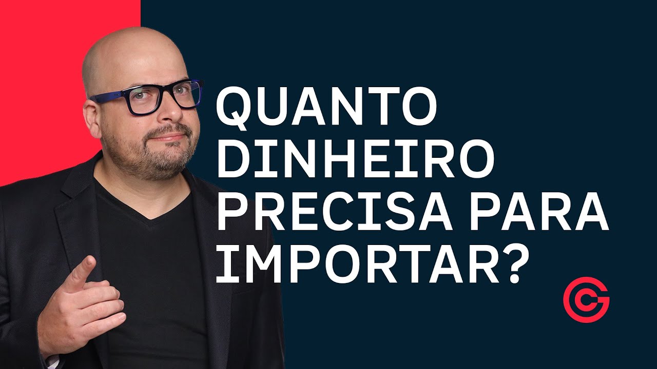 QUANTO PRECISO PARA IMPORTAR?