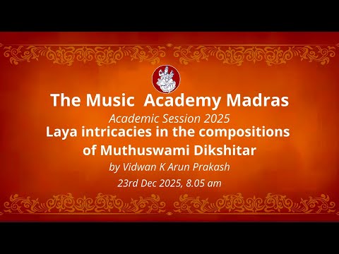 LecDem 14 Laya intricacies in the compositions of Muthuswami Dikshitar by Vidwan K Arun Prakash