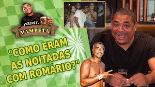 Pergunte ao Vampeta: Como eram as noitadas com o Romário?