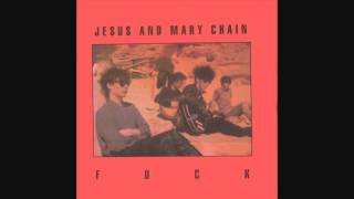 The Jesus And Mary Chain - Fuck