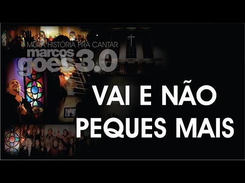MARCOS GÓES 3.0 - VAI E NÃO PEQUES MAIS