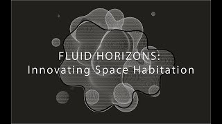 FLUID HORIZONS: INNOVATING SPACE HABITATION - Conceptual Project