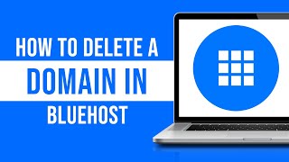 How to Delete a Domain in Bluehost (2024)
