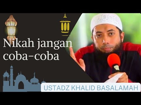 Niatkan menikah karena Allah Subhanahu Wata'ala, bukan untuk coba-coba - USTADZ KHALID BASALAMAH