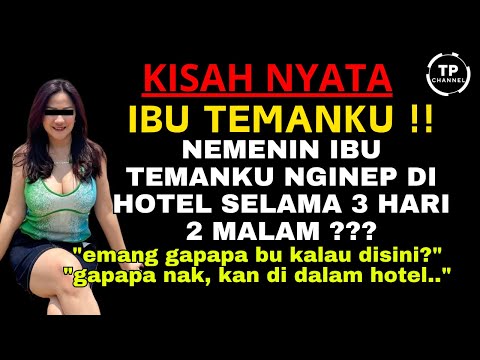 Kisah Nyata - 3 HARI DI HOTEL BERSAMA IBU TEMAN, RASANYA GAK BISA DILUPAKAN SAMA SEKALI | Viral