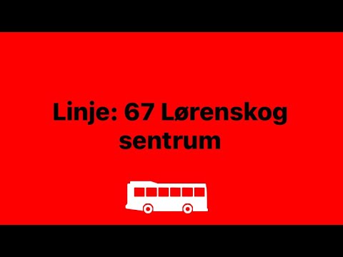 Linje: 67 Lørenskog sentrum | Høytaleren er litt lavt fra Økern T-Vestbyveien,stemmen er bra etterpå
