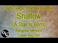 Lady Gaga, Bradley Cooper - Shallow Karaoke Instrumental Lyrics Cover Lower Key Dm
