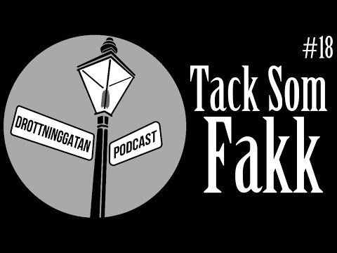 Tack Som Fakk - Drottninggatan Podcast #18