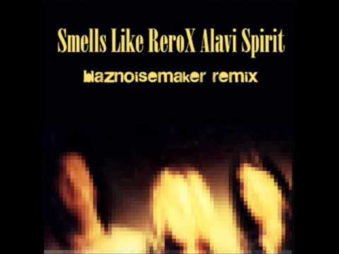 Smells Like ReroX Alavi Spirit blaznoisemaker remix