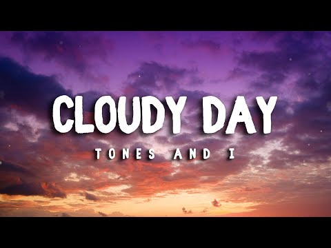 TONES AND I – Cloudy Day (LYRICS)