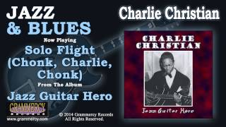 Charlie Christian - Solo Flight (Chonk, Charlie, Chonk)