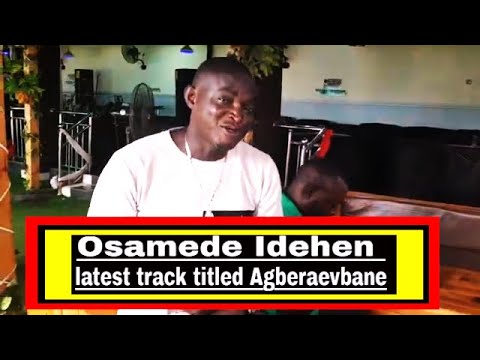 Osamede Idehen latest track titled Agberaevbane