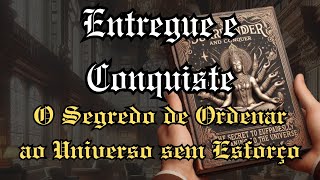 Entregue e Conquiste: O Segredo de Ordenar ao Universo sem Esforço | Audiobook
