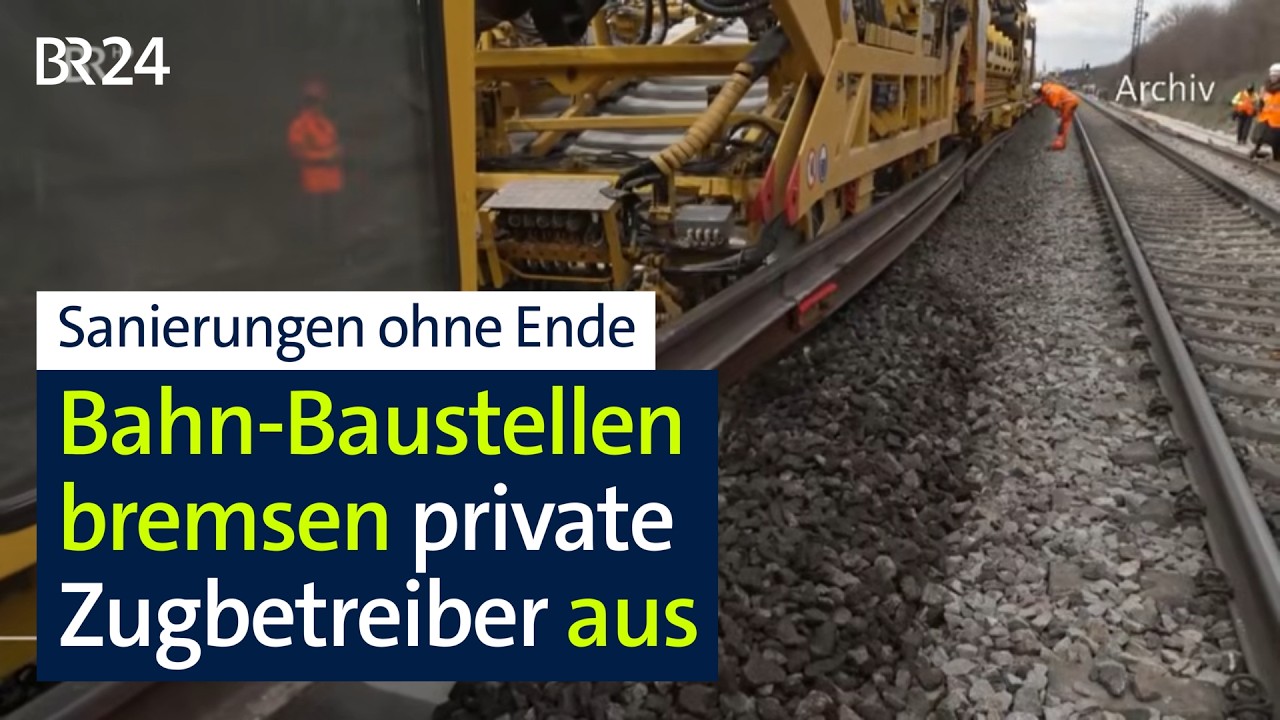 Bahn-Baustellen: Sanierungen setzen private Betreiber unter Druck | BR24